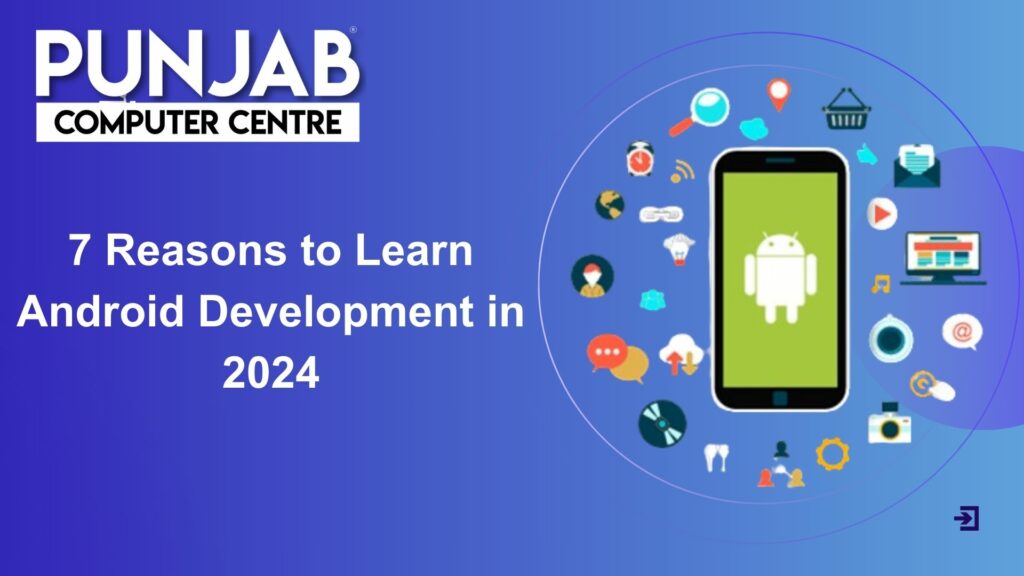 7 Reasons to Learn Android Development in 2024