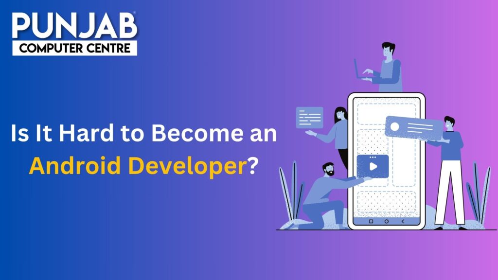 Is It Hard to Become an Android Developer?